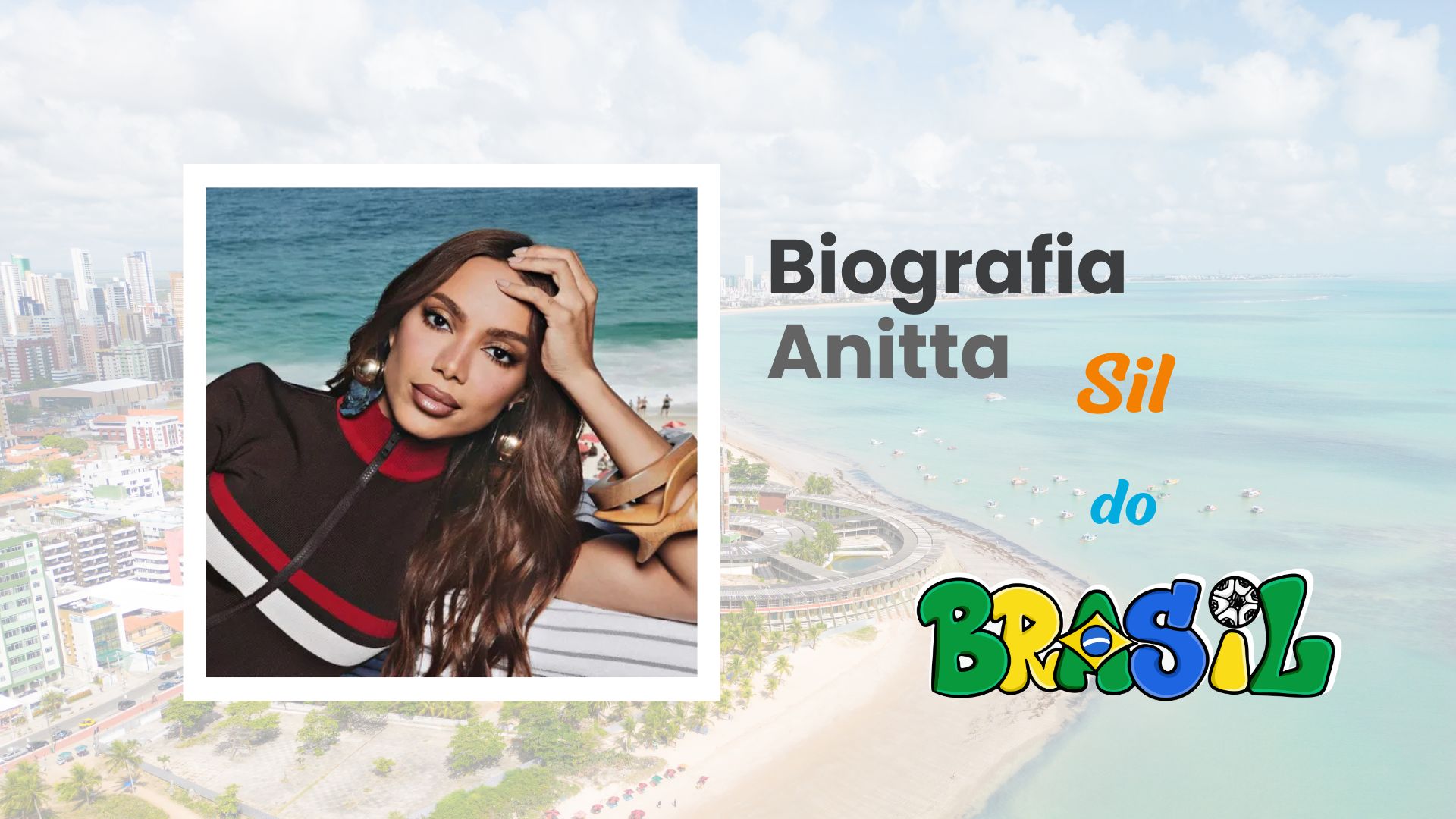 Foto de capa para a biografia de Anitta com o título "Biografia Anitta: Sil do Brasil". A imagem mostra a cantora Anitta em primeiro plano contra um fundo de uma praia ensolarada e vista aérea de uma cidade litorânea brasileira.