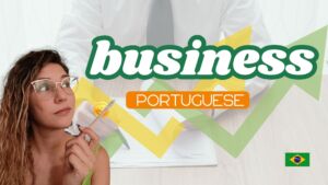 Student learning Portuguese for Business with focus on Brazilian Portuguese vocabulary for entrepreneurship, companies, and professional communication.