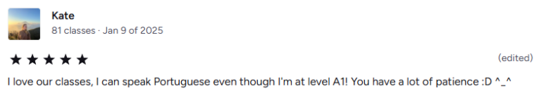 I love our classes, I can speak Portuguese even though I'm at level A1! You have a lot of patience :D ^_^